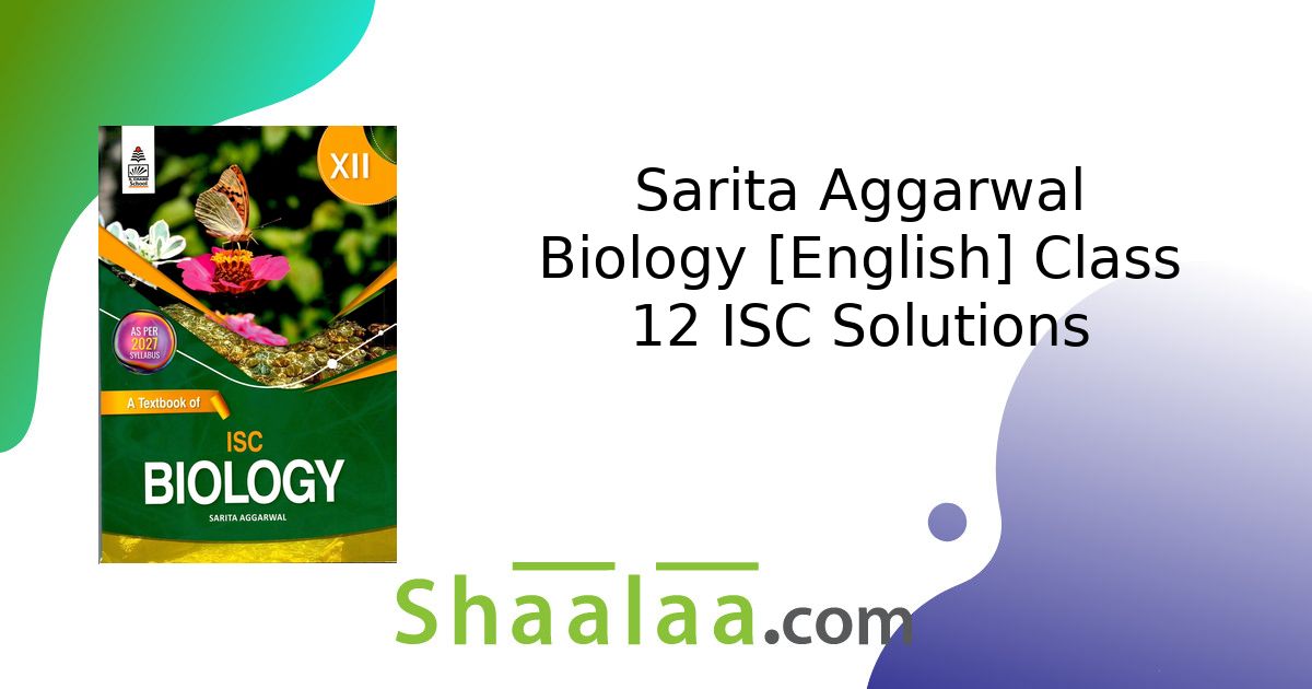 Sarita Aggarwal solutions for Biology [English] Class 12 ISC chapter 9 ...