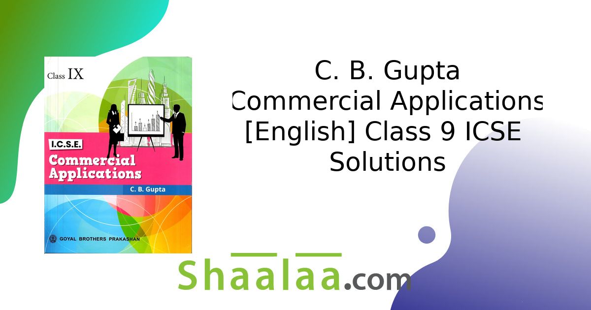 C. B. Gupta solutions for कमर्शियल ॲप्लीकेशन [इंग्रजी] इयत्ता ९ आयसीएसई ...