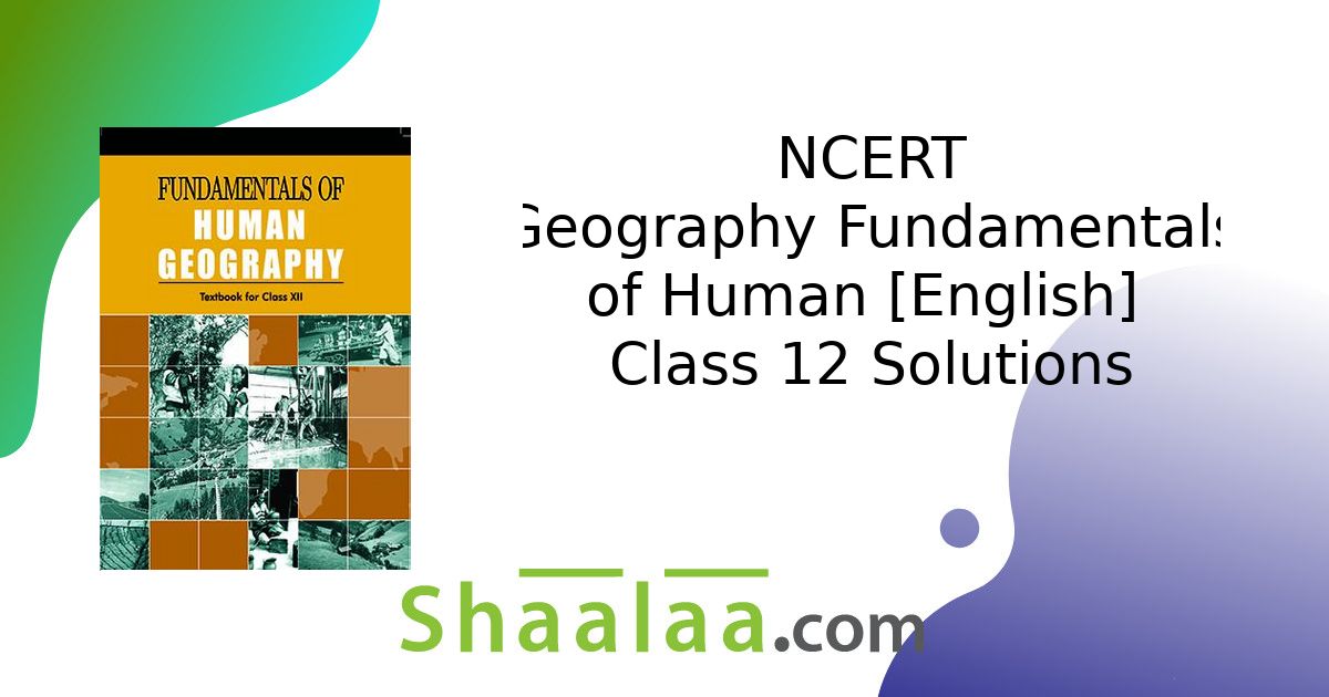 NCERT solutions for Geography Fundamentals of Human [English] Class 12 ...