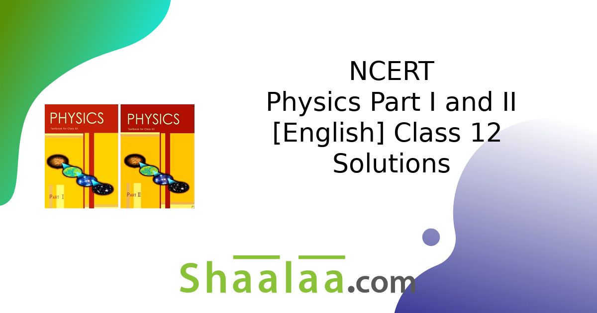 NCERT solutions for Physics Part I and II [English] Class 12 chapter 2 ...